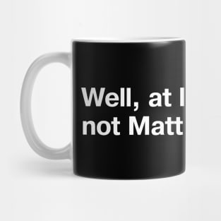 Well, at least you're not Matt Gaetz. Mug